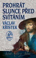 Prohrát slunce před svítáním: Jakub Krčín z Jelčan - Kniha