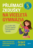Přijímací zkoušky na víceletá gymnázia Český jazyk: Pro žáky 5. tříd ZŠ - Kniha