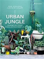 Urban Jungle: Krásny byt plný domácich rastlín - Kniha
