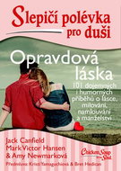 Slepičí polévka pro duši Opravdová láska: 101 dojemných i humorných příběhů o lásce a milování - Kniha