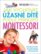 Jak vychovat úžasné dítě podle principů montessori - Kniha
