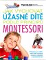 Jak vychovat úžasné dítě podle principů montessori - Kniha