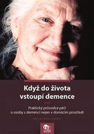 Když do života vstoupí demence: aneb Praktický průvodce péčí o osoby s demencí nejen v domácím prost - Kniha