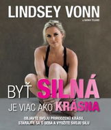 Kniha Byť silná je viac ako krásna: Objavte svoju prirodzenú krásu, starajte sa o seba a využite svoju sil - Kniha