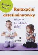 Relaxační desetiminutovky: Aktivity ke zklidnění dětí - Kniha