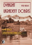 Dvakrát ukradený Dobříš: Letní sídlo říšských protektorů 1942-1945 - Kniha