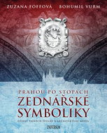 Prahou po stopách zednářské symboliky: otisky tajných spolků v architektuře města - Kniha