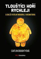 Tlouštíci hoří rychleji: & další fatální moudra z krematoria - Kniha