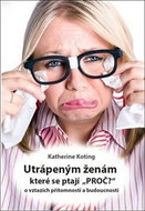 Utrápeným ženám, které se ptají “PROČ?”: o vztazích přítomnosti a budoucnosti - Kniha