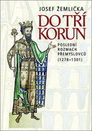 Do tří korun: Poslední rozmach Přemyslovců (1278–1301) - Kniha
