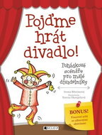 Pojďme hrát divadlo!: Pohádkové scénáře pro malé divadečlníky - Kniha