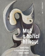 Muž s hořící hřívou! Emil Filla a surrealismus 1931-1939 - Kniha
