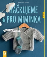 Háčkujeme pro miminka: měkoučké dárky pro nejmenší - Kniha