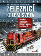 Železnicí kolem světa: Největší železniční klenoty všech kontinentů - Kniha