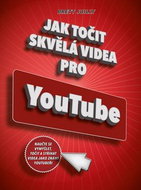 Jak točit skvělá videa pro YouTube: Naučte se vymýšlet, točit a stříhat videa jako známí youtubeři - Kniha
