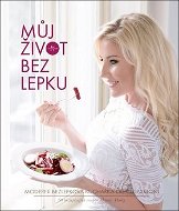 Můj život bez lepku: Moderní bezlepková kuchařka od Celiaxmoni - Kniha