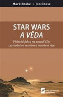 Star Wars a věda: Vědecká fakta na pozadí Síly, cestování ve vesmíru a mnohem více - Kniha