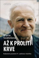 Až k prolití krve: Radostné poselství P. Ladislava Kubíčka - Kniha