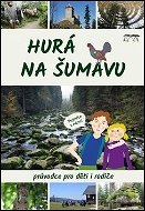 Hurá na Šumavu: Průvodce pro děti i rodiče - Kniha