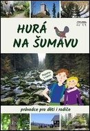 Hurá na Šumavu: Průvodce pro děti i rodiče - Kniha