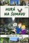 Hurá na Šumavu: Průvodce pro děti i rodiče - Kniha
