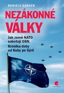 Nezákonné války: Jak země NATO sabotují OSN. Kronika doby od Kuby po Sýrii - Kniha