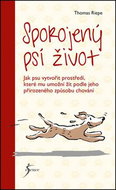 Spokojený psí život: Jak psu vztvořit prostředí, které mu umožní žít podle jeho přirozeného chování - Kniha