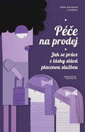 Péče na prodej: Jak se práce z lásky stává placenou službou - Kniha