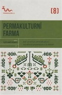 Permakulturní farma: Jak využívat pelmakulturu na větších pozemcích a k obživě - Kniha