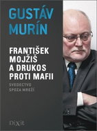 František Mojžiš a DRUKOS proti mafii: Svedectvo spoza mreží - Kniha