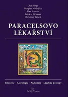 Paracelsovo lékařství: Filosofie - Astrologie - Alchymie - Léčebné postupy - Kniha