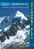 Vysokohorské túry Východní Alpy: 100 skalních a ledovcových túr mezi Berninou a Taurami - Kniha
