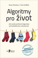Algoritmy pro život: Jak využít počítačové algoritmy při každodenním rozhodování - Kniha