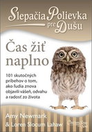 Slepačia polievka pre dušu Čas žiť naplno: 101 skutočných príbehov o tom, ako ľudia znova objavili v - Kniha