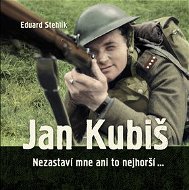Jan Kubiš: Nezastaví mne ani to nejhorší… - Kniha
