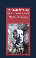 Pohár života: Kniha povídek a novel Michaila Bulgakova - Kniha