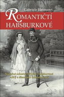 Romantičtí Habsburkové: Skutečné milostné příběhy, neplánované aféry a skandální dobrodružství - Kniha