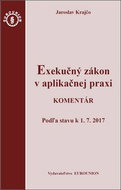 Exekučný zákon v aplikačnej praxi: Komentár Podľa stavu k 1. 7. 2017 - Kniha