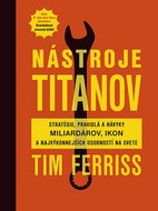 Nástroje titanov: Stratégie,pravidlá a návyky miliardárov,ikon a najvýkonnejších osobností na svet - Kniha