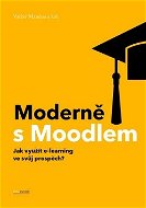 Moderně s Moodlem: Jak využít e-learning ve svůj prospěch? - Kniha