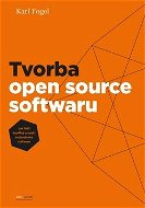 Tvorba open source softwaru: Jak řídit úspěšný projekt svobodného softwaru - Kniha
