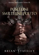 Poslední smrtelné pouto: Kronika Netesaného trůnu III. - Kniha