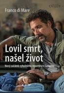 Lovil smrt, našel život: Nový začátek vyhořelého reportéra v Sarajevu - Kniha