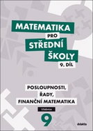 Matematika pro střední školy 9. díl: Posloupnosti, řady, finanční matematika - Kniha