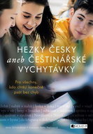 Hezky česky aneb Češtinářské vychytávky: Pro všechny, kdo chtějí konečně psát bez chyb - Kniha