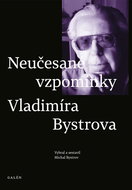 Neučesané vzpomínky Vladimíra Bystrova: vybral a sestavil Michal Bystrov - Kniha