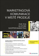 Marketingová komunikace v místě prodeje: POP, POS, In-store, Shopper Marketing - Kniha