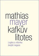Kafkův litotes: Logika a rétorika dvojité negace - Kniha