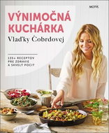 Výnimočná kuchárka Vlaďky Čobrdovej: 135+ receptov pre zdravie a skvelý pocit - Kniha