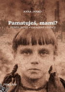 Pamatuješ, mami?: Příběh jedné vyhlazené vesnice - Kniha